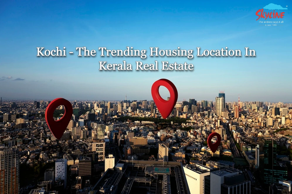 Kochi The Trending Housing Location in Kerala Real Estate